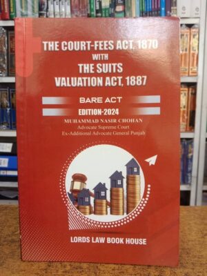 The Court-Fees Act, 1870 with The Suits Valuation Act, 1887 By Muh. Nasir Chohan