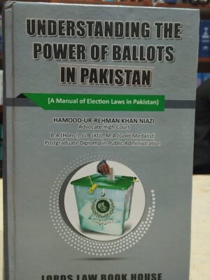 Understanding The Power Of Ballots In Pakistan By Hamood-Ur-Rehman Khan Niazi