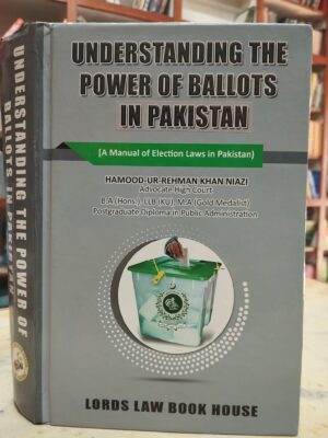 Understanding The Power Of Ballots In Pakistan By Hamood-Ur-Rehman Khan Niazi