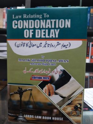 Law Relating To Condonation Of Delay By Malik Shahid Iqbal Awan