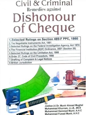 Civil & Criminal Remedies Against Dishonour Of Cheque By Dr. Munir Ahmad Mughal, Muhammad Khurram, Muhammad Hammad Munir & Muhammad Fuwad Munir
