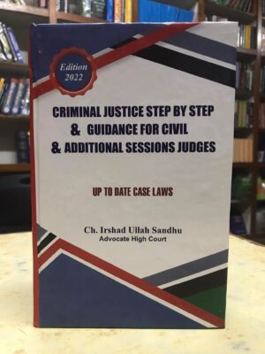 Criminal Justice Step By Step & Guidance For Civil & Additional Session Judges By Ch. Irshad Ullah Sandhu