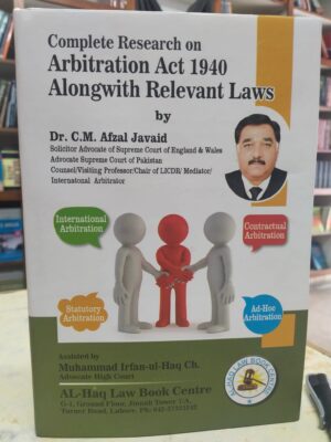 Complete Research On Arbitration Act 1940 Alongwith Relevant Laws By Dr. C.M. Afzal Javaid