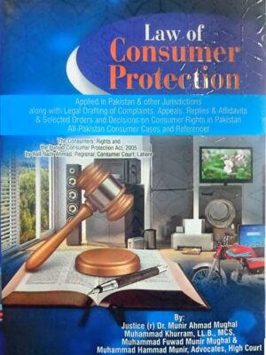 Law Of Consumer Protection By Dr. Munir Ahmad Mughal, Muhammad Khurram, Muhammad Fawad Munir Mughal & Muhammad Hammad Munir