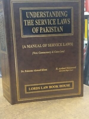 Understanding The Service Laws Of Pakistan By Dr. Faheem Ahmad Khan & H. Arshad Mahmood