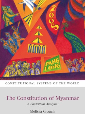 The Constitution Of Myanmar By Melissa Crouch