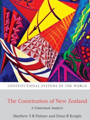 The Constitution Of New Zealand By Matthew S R Palmar & Dean R Knight