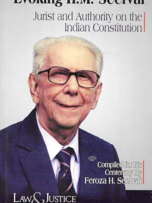 Evoking H.M. Seervai: Jurist And Authority On The Indian Constitution