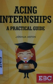 Acing Internships: A Practical Guide By Joshua Aston