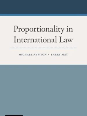 Proportionality In International Law By Michael Newton & Larry May