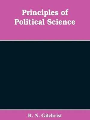 Principles Of Political Science By R. N. Gilchrist