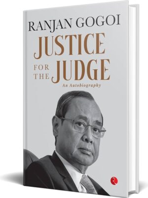 Ranjan Gogoi Justice for the Judge (An Autobiography)